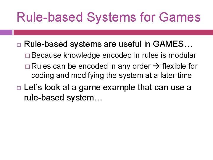 Rule-based Systems for Games Rule-based systems are useful in GAMES… � Because knowledge encoded