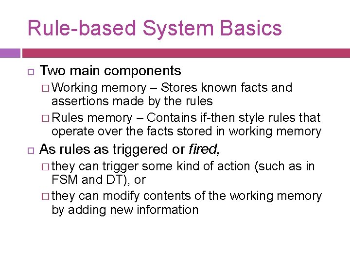 Rule-based System Basics Two main components � Working memory – Stores known facts and