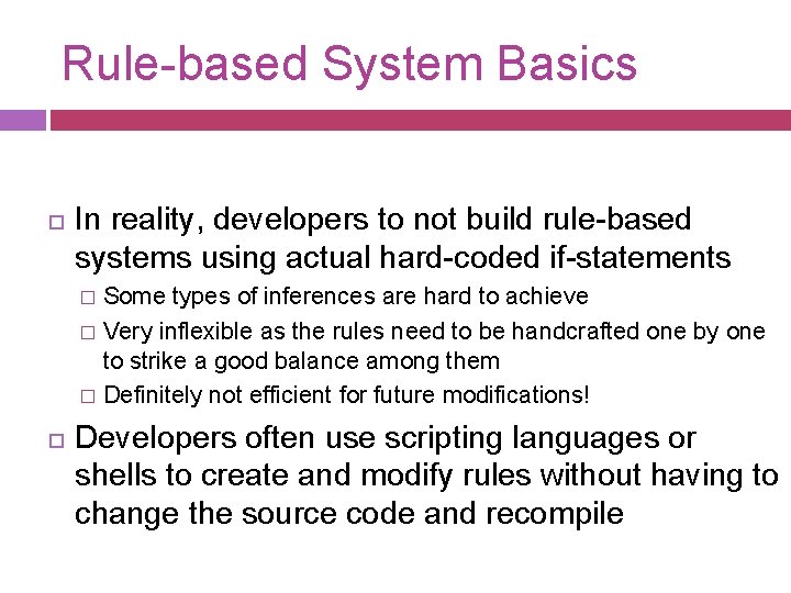 Rule-based System Basics In reality, developers to not build rule-based systems using actual hard-coded