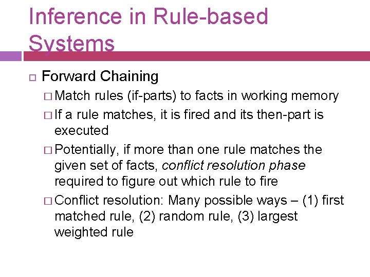 Inference in Rule-based Systems Forward Chaining � Match rules (if-parts) to facts in working