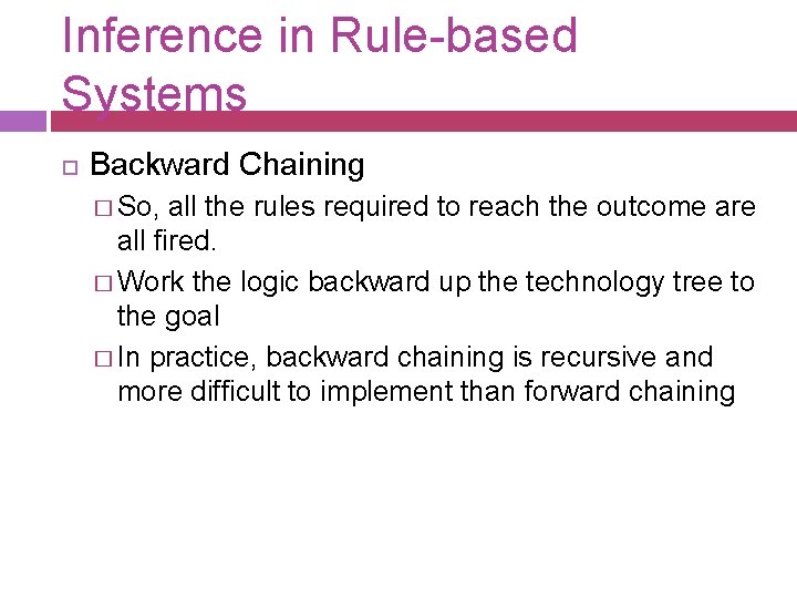 Inference in Rule-based Systems Backward Chaining � So, all the rules required to reach