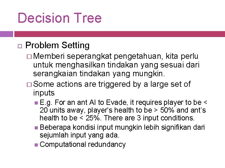 Decision Tree Problem Setting � Memberi seperangkat pengetahuan, kita perlu untuk menghasilkan tindakan yang