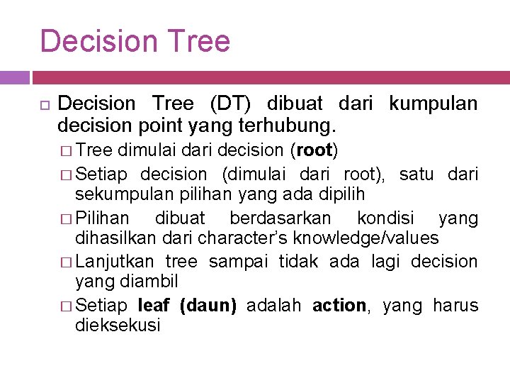 Decision Tree (DT) dibuat dari kumpulan decision point yang terhubung. � Tree dimulai dari