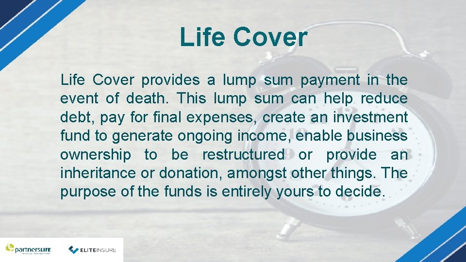 Life Cover provides a lump sum payment in the event of death. This lump