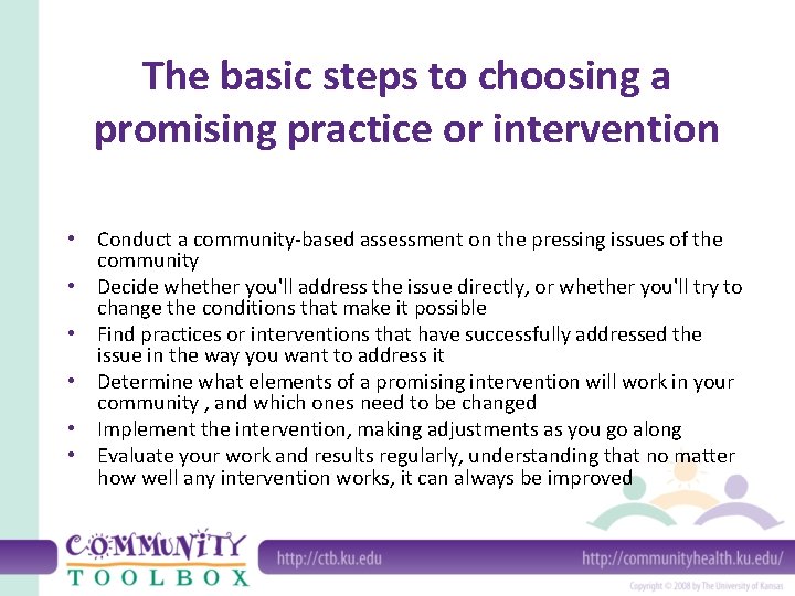 The basic steps to choosing a promising practice or intervention • Conduct a community-based