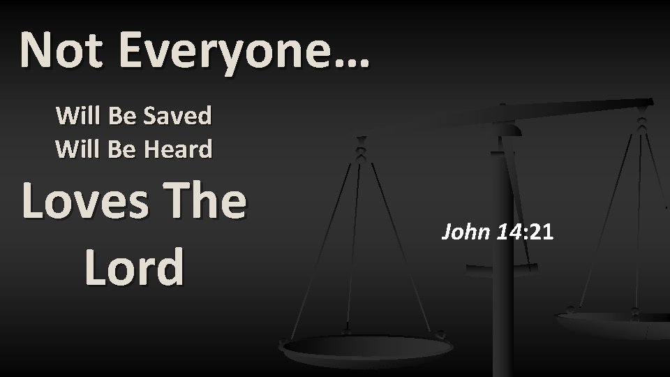 Not Everyone… Will Be Saved Will Be Heard Loves The Lord John 14: 21