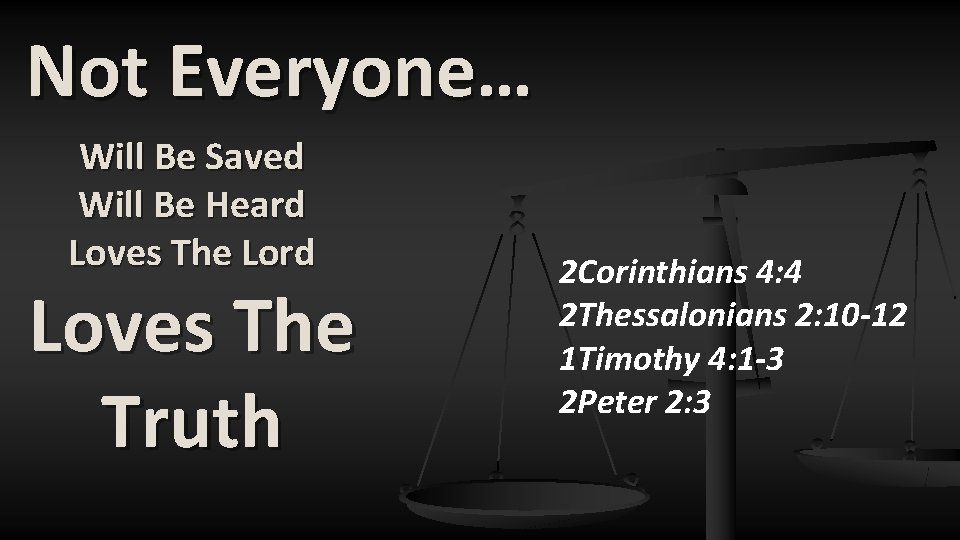 Not Everyone… Will Be Saved Will Be Heard Loves The Lord Loves The Truth