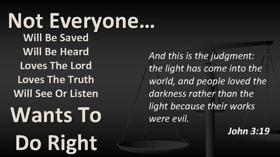 Not Everyone… Will Be Saved Will Be Heard Loves The Lord Loves The Truth