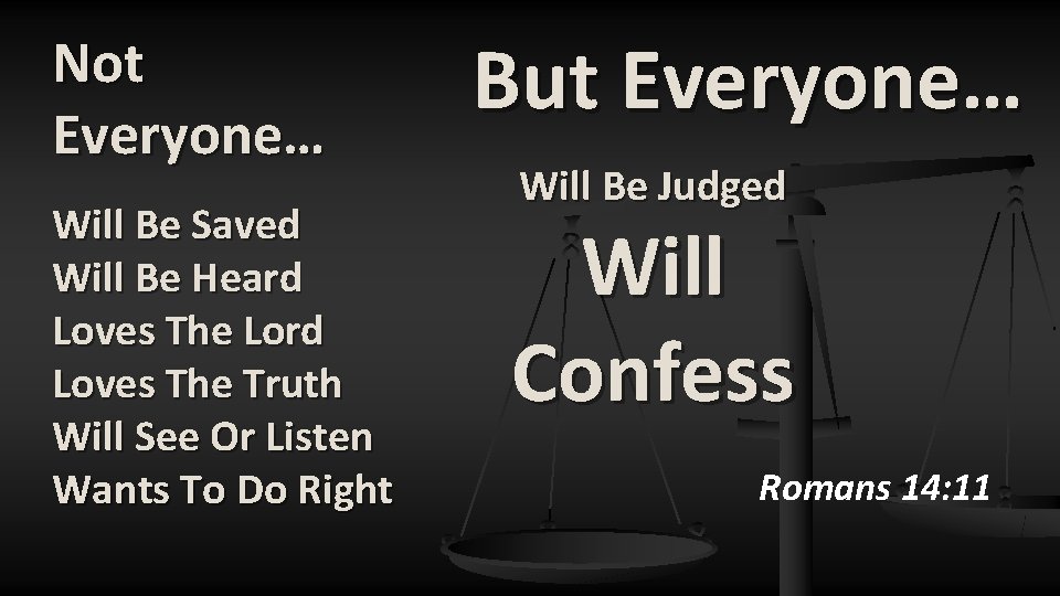Not Everyone… Will Be Saved Will Be Heard Loves The Lord Loves The Truth