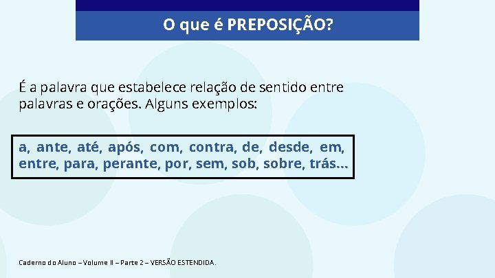 O que é PREPOSIÇÃO? É a palavra que estabelece relação de sentido entre palavras