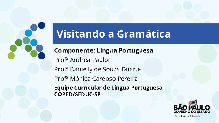 Visitando a Gramática Componente: Língua Portuguesa Profª Andréa Paulon Profª Danielly de Souza Duarte