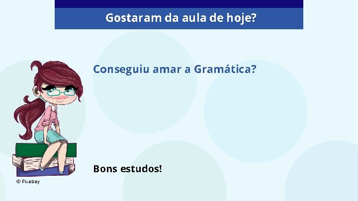 Gostaram da aula de hoje? Conseguiu amar a Gramática? Bons estudos! © Pixabay 