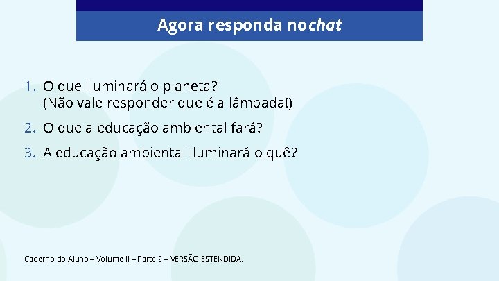 Agora responda no chat 1. O que iluminará o planeta? (Não vale responder que