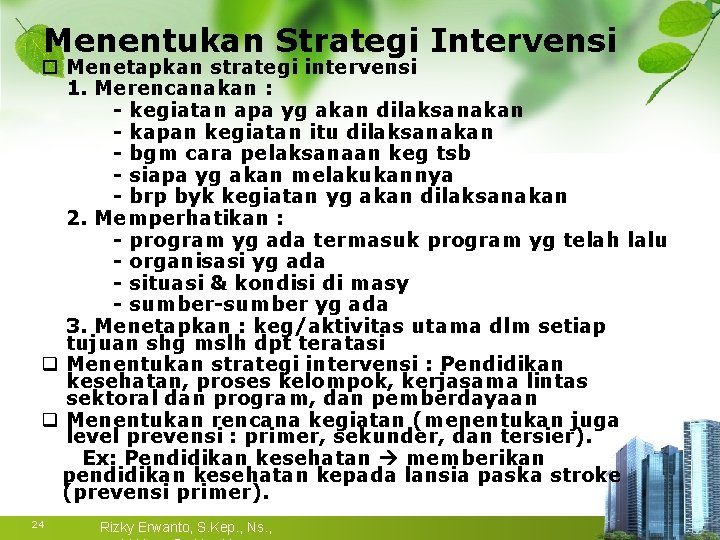Menentukan Strategi Intervensi Menetapkan strategi intervensi 1. Merencanakan : - kegiatan apa yg akan