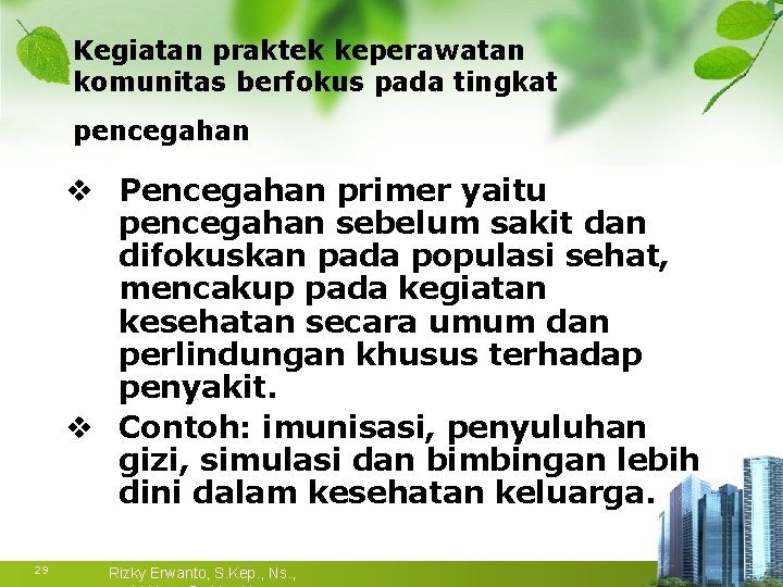 Kegiatan praktek keperawatan komunitas berfokus pada tingkat pencegahan v Pencegahan primer yaitu pencegahan sebelum