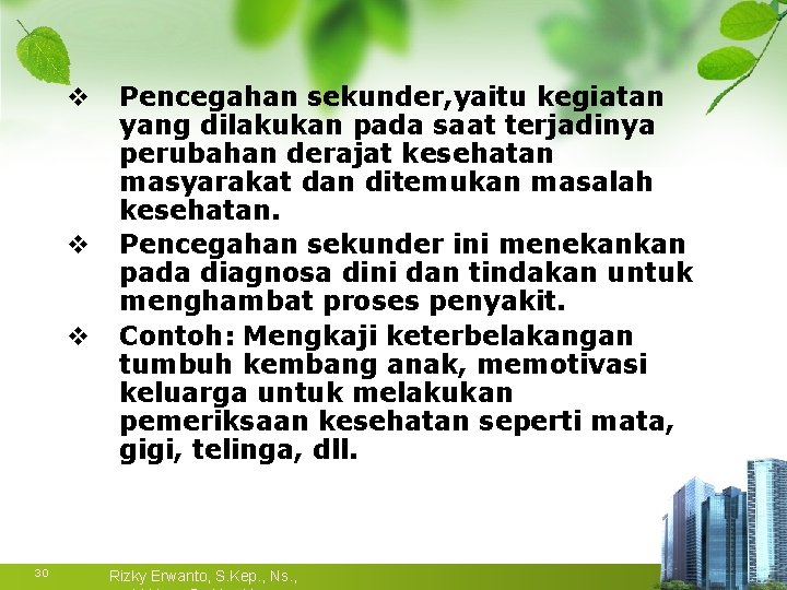 v v v 30 Pencegahan sekunder, yaitu kegiatan yang dilakukan pada saat terjadinya perubahan