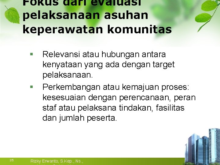 Fokus dari evaluasi pelaksanaan asuhan keperawatan komunitas § § 35 Relevansi atau hubungan antara