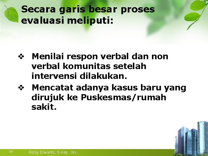 Secara garis besar proses evaluasi meliputi: v Menilai respon verbal dan non verbal komunitas