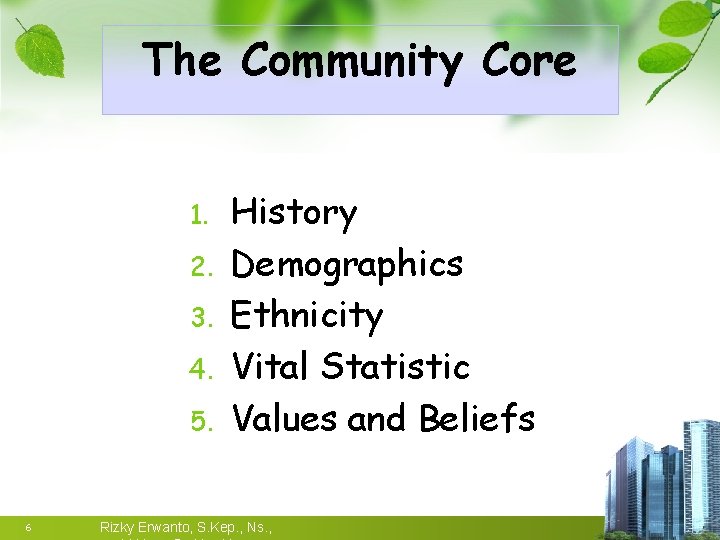 The Community Core 1. 2. 3. 4. 5. 6 History Demographics Ethnicity Vital Statistic