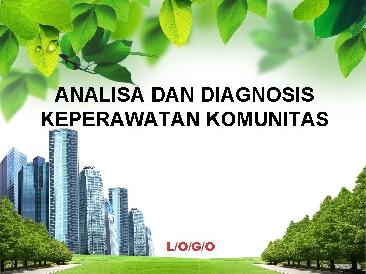 ANALISA DAN DIAGNOSIS KEPERAWATAN KOMUNITAS L/O/G/O 