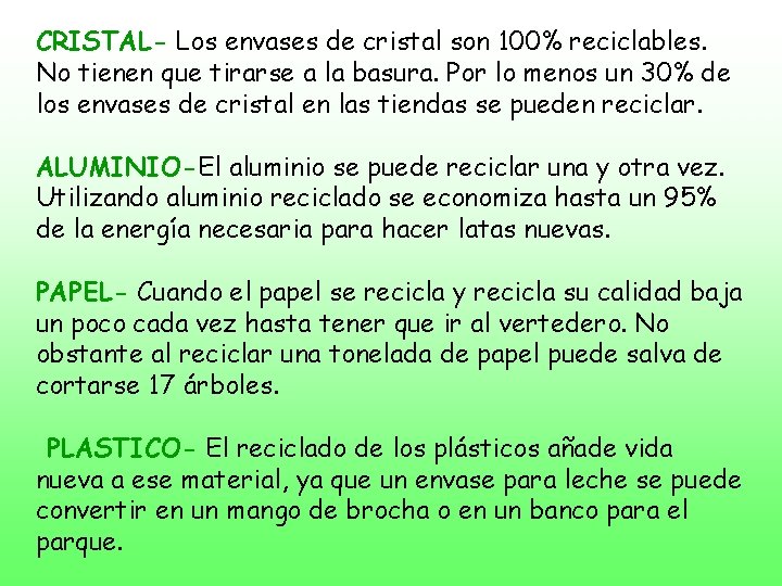 CRISTAL- Los envases de cristal son 100% reciclables. No tienen que tirarse a la