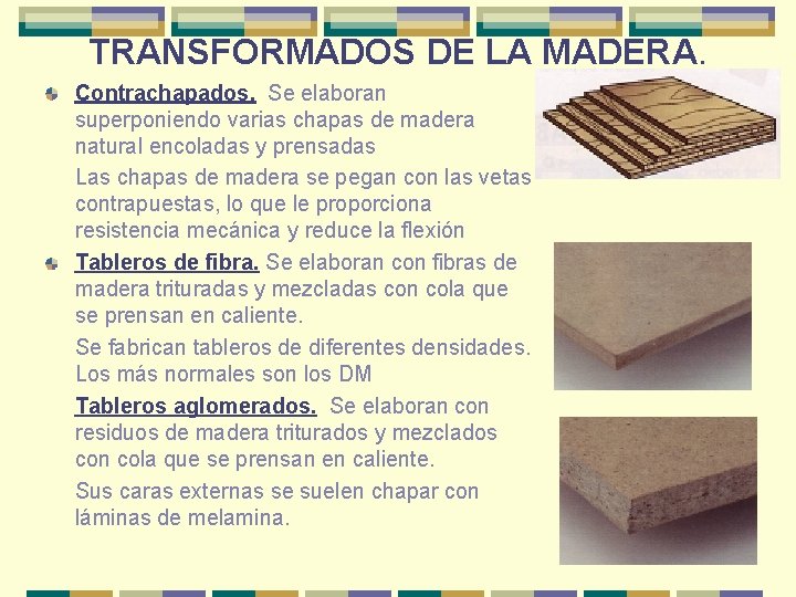 TRANSFORMADOS DE LA MADERA. Contrachapados. Se elaboran superponiendo varias chapas de madera natural encoladas TRANSFORMADOS DE LA MADERA. Contrachapados. Se elaboran superponiendo varias chapas de madera natural encoladas