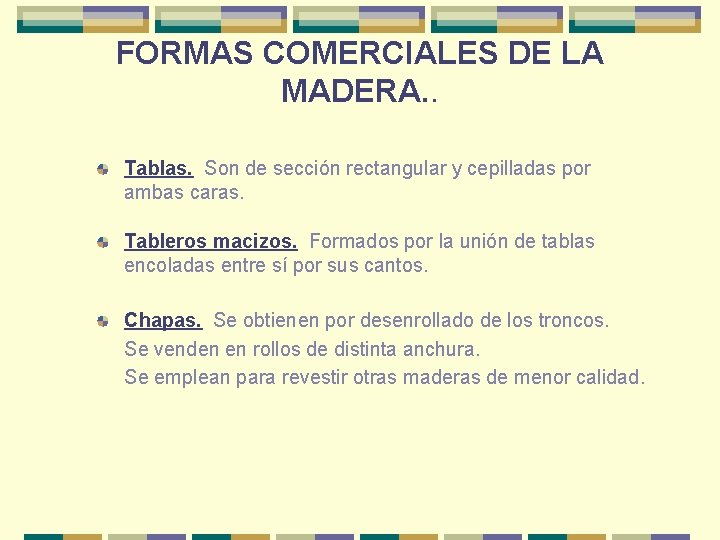 FORMAS COMERCIALES DE LA MADERA. . Tablas. Son de sección rectangular y cepilladas por FORMAS COMERCIALES DE LA MADERA. . Tablas. Son de sección rectangular y cepilladas por