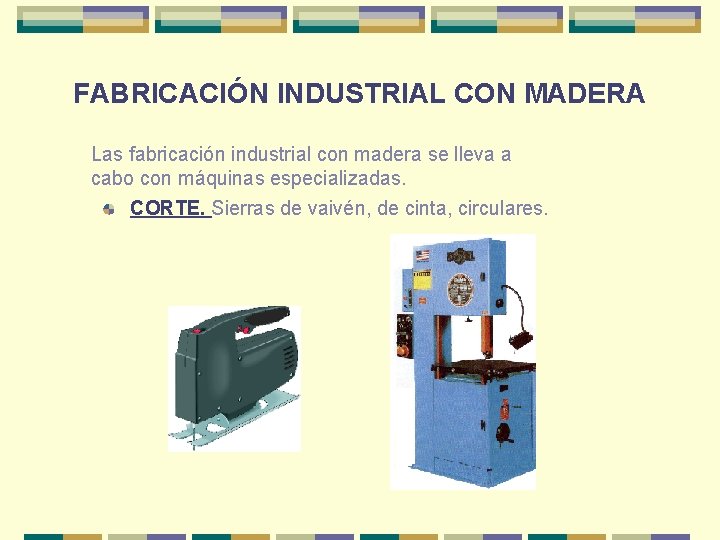 FABRICACIÓN INDUSTRIAL CON MADERA Las fabricación industrial con madera se lleva a cabo con FABRICACIÓN INDUSTRIAL CON MADERA Las fabricación industrial con madera se lleva a cabo con