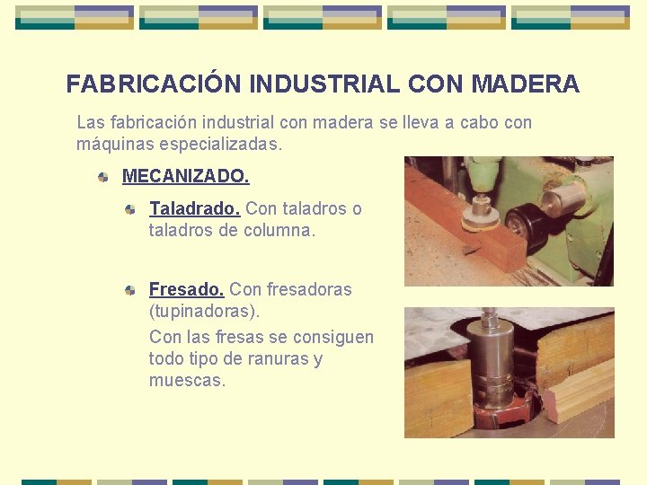 FABRICACIÓN INDUSTRIAL CON MADERA Las fabricación industrial con madera se lleva a cabo con FABRICACIÓN INDUSTRIAL CON MADERA Las fabricación industrial con madera se lleva a cabo con