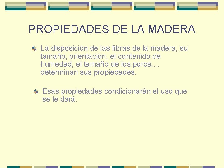 PROPIEDADES DE LA MADERA La disposición de las fibras de la madera, su tamaño, PROPIEDADES DE LA MADERA La disposición de las fibras de la madera, su tamaño,