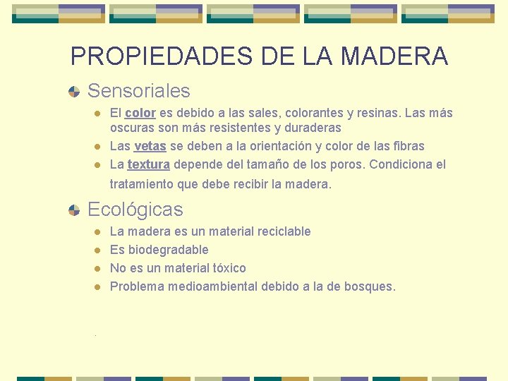 PROPIEDADES DE LA MADERA Sensoriales l l l El color es debido a las PROPIEDADES DE LA MADERA Sensoriales l l l El color es debido a las