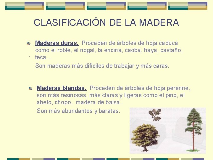 CLASIFICACIÓN DE LA MADERA Maderas duras. Proceden de árboles de hoja caduca como el CLASIFICACIÓN DE LA MADERA Maderas duras. Proceden de árboles de hoja caduca como el