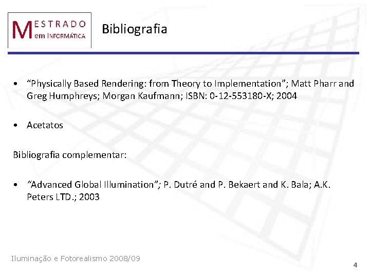 Bibliografia • “Physically Based Rendering: from Theory to Implementation”; Matt Pharr and Greg Humphreys;