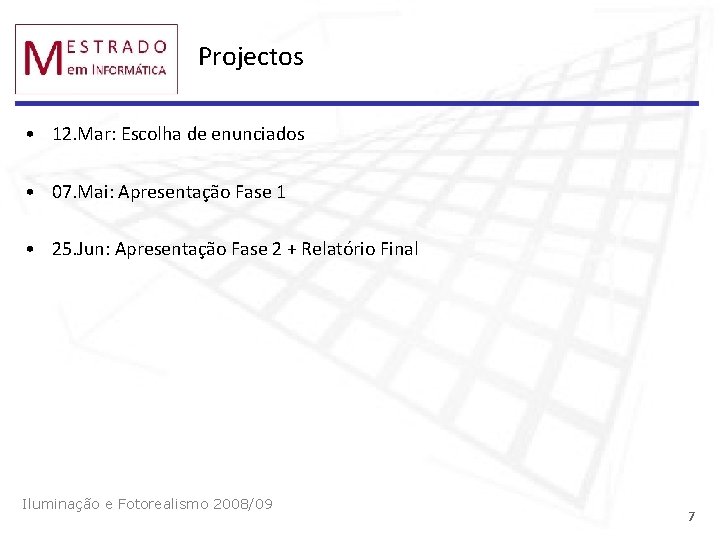 Projectos • 12. Mar: Escolha de enunciados • 07. Mai: Apresentação Fase 1 •