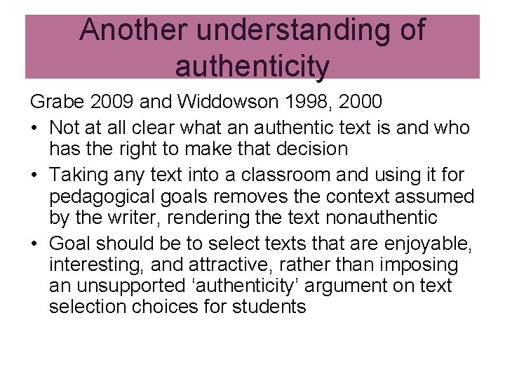 Another understanding of authenticity Grabe 2009 and Widdowson 1998, 2000 • Not at all