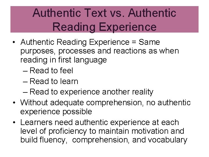 Authentic Text vs. Authentic Reading Experience • Authentic Reading Experience = Same purposes, processes