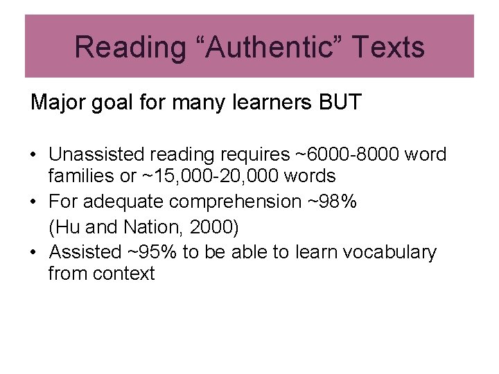 Reading “Authentic” Texts Major goal for many learners BUT • Unassisted reading requires ~6000