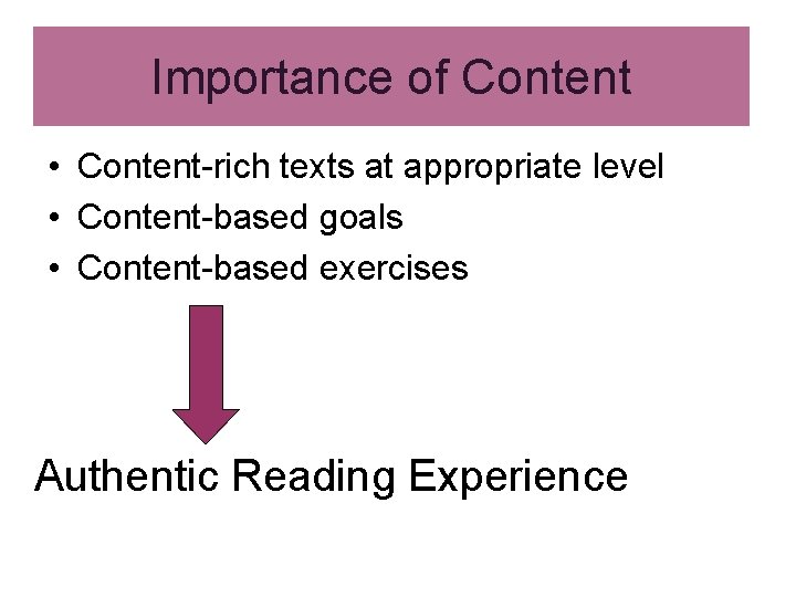 Importance of Content • Content-rich texts at appropriate level • Content-based goals • Content-based