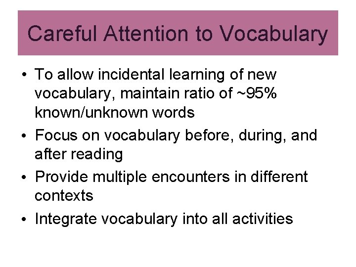 Careful Attention to Vocabulary • To allow incidental learning of new vocabulary, maintain ratio