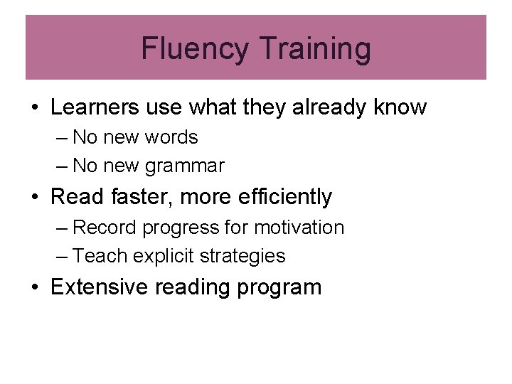 Fluency Training • Learners use what they already know – No new words –