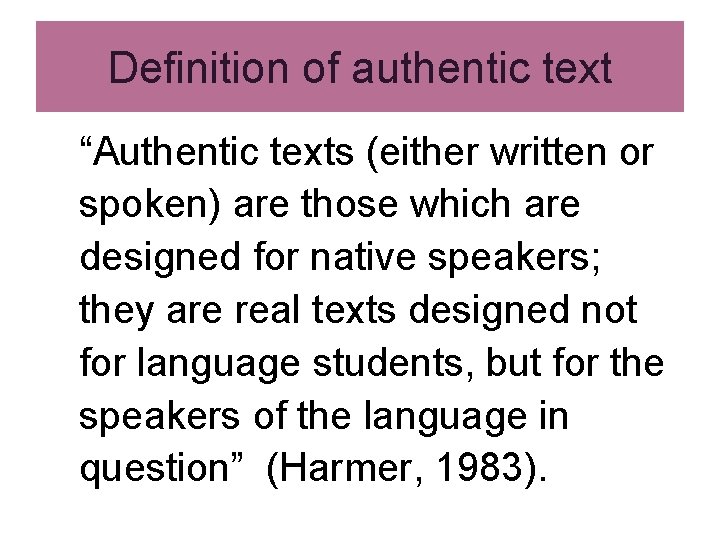 Definition of authentic text “Authentic texts (either written or spoken) are those which are