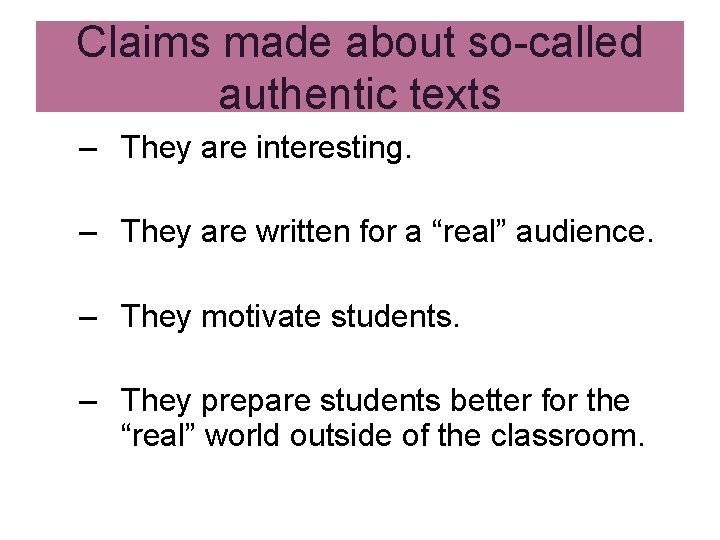 Claims made about so-called authentic texts – They are interesting. – They are written