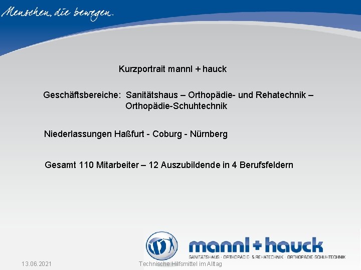 Kurzportrait mannl + hauck Geschäftsbereiche: Sanitätshaus – Orthopädie- und Rehatechnik – Orthopädie-Schuhtechnik Niederlassungen Haßfurt Kurzportrait mannl + hauck Geschäftsbereiche: Sanitätshaus – Orthopädie- und Rehatechnik – Orthopädie-Schuhtechnik Niederlassungen Haßfurt