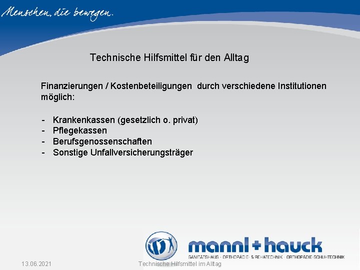Technische Hilfsmittel für den Alltag Finanzierungen / Kostenbeteiligungen durch verschiedene Institutionen möglich: - 13. Technische Hilfsmittel für den Alltag Finanzierungen / Kostenbeteiligungen durch verschiedene Institutionen möglich: - 13.