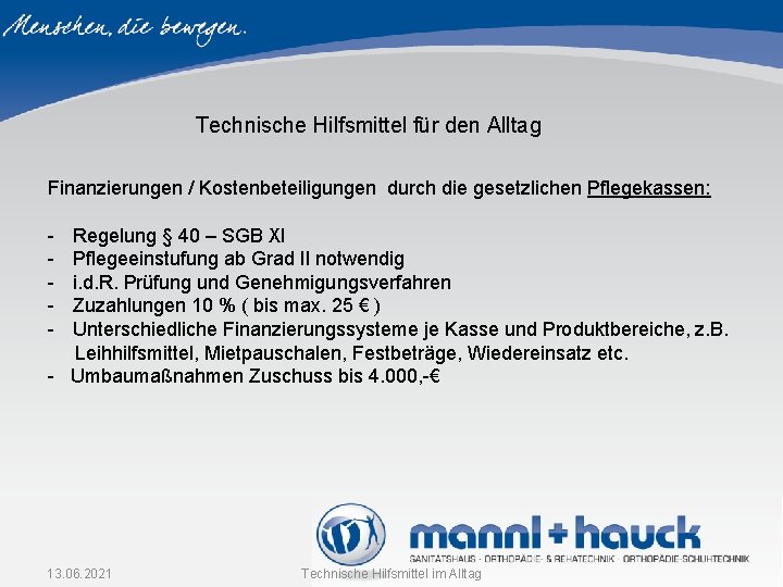 Technische Hilfsmittel für den Alltag Finanzierungen / Kostenbeteiligungen durch die gesetzlichen Pflegekassen: - Regelung Technische Hilfsmittel für den Alltag Finanzierungen / Kostenbeteiligungen durch die gesetzlichen Pflegekassen: - Regelung