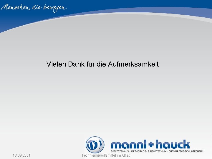 Vielen Dank für die Aufmerksamkeit 13. 06. 2021 Technische Hilfsmittel im Alltag Vielen Dank für die Aufmerksamkeit 13. 06. 2021 Technische Hilfsmittel im Alltag