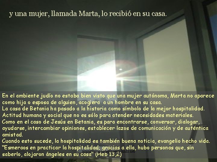 y una mujer, llamada Marta, lo recibió en su casa. En el ambiente judío y una mujer, llamada Marta, lo recibió en su casa. En el ambiente judío