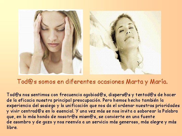 Tod@s somos en diferentes ocasiones Marta y María. Tod@s nos sentimos con frecuencia agobiad@s, Tod@s somos en diferentes ocasiones Marta y María. Tod@s nos sentimos con frecuencia agobiad@s,