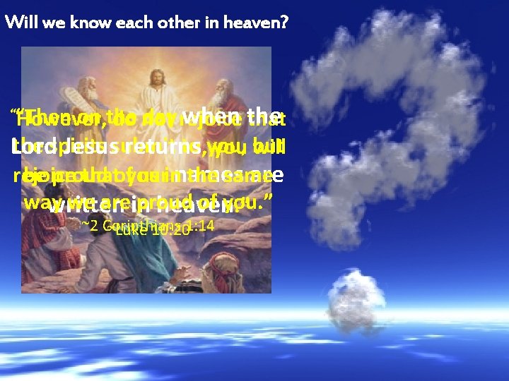 Will we know each other in heaven? when the that the spirits to, you,