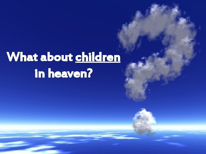 What about children in heaven? 